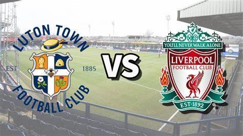 Luton Town Vs Liverpool F.C. Standings - Manchesterjournal