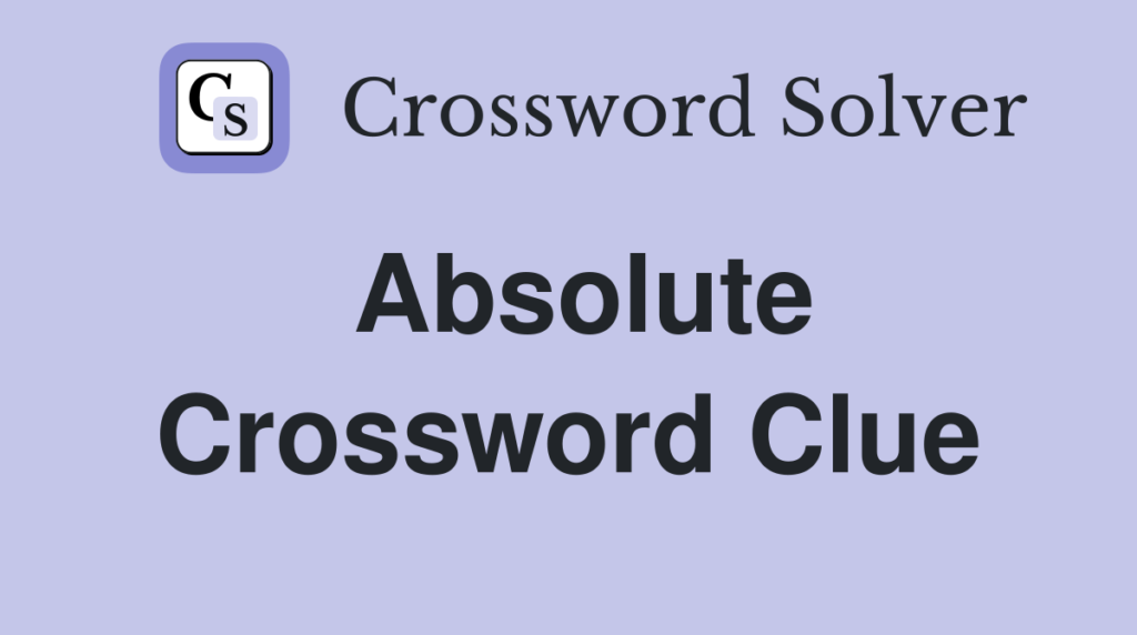 absolute crossword clue